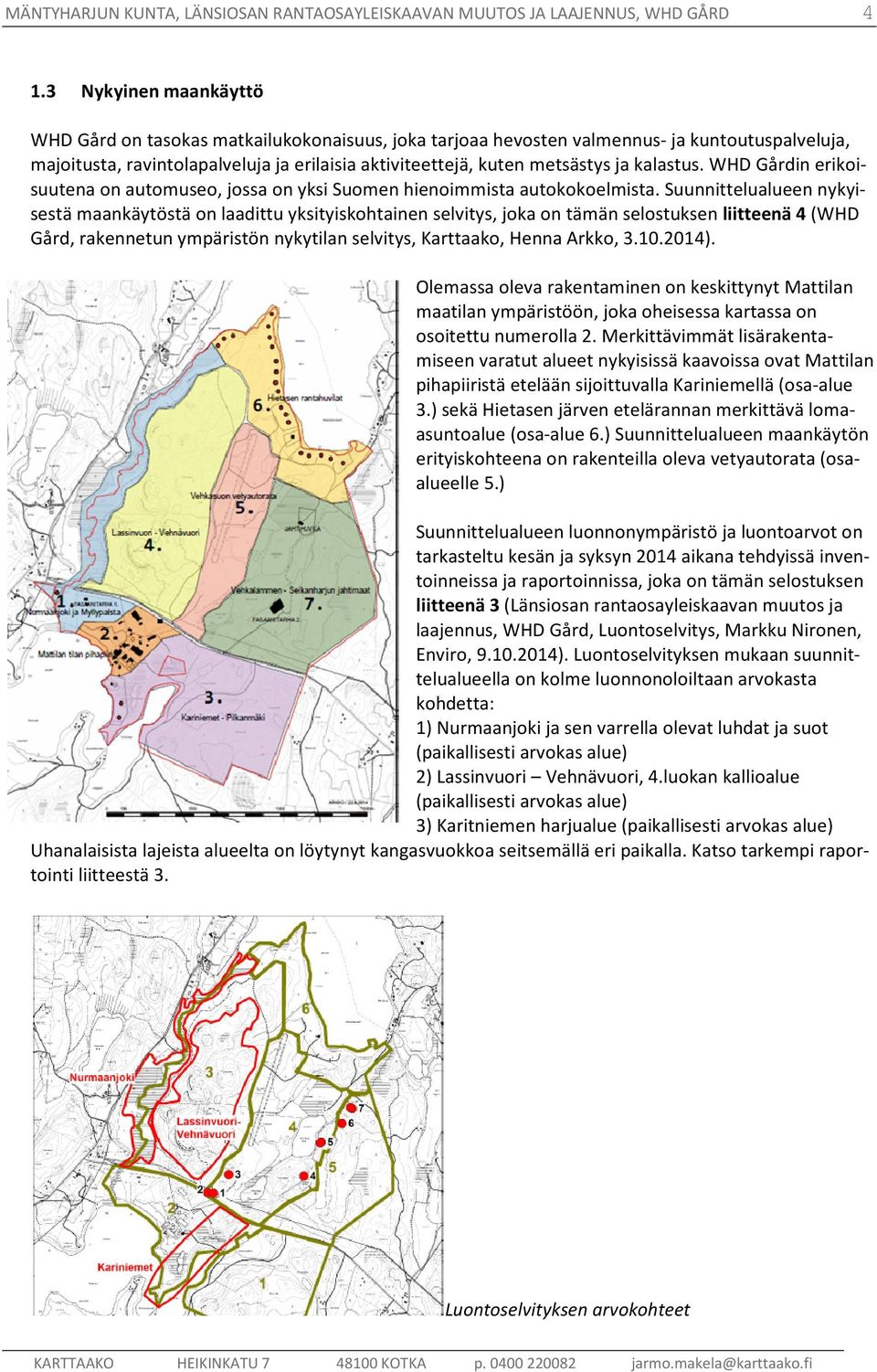 kalastus. WHD Gårdin erikoisuutena on automuseo, jossa on yksi Suomen hienoimmista autokokoelmista.