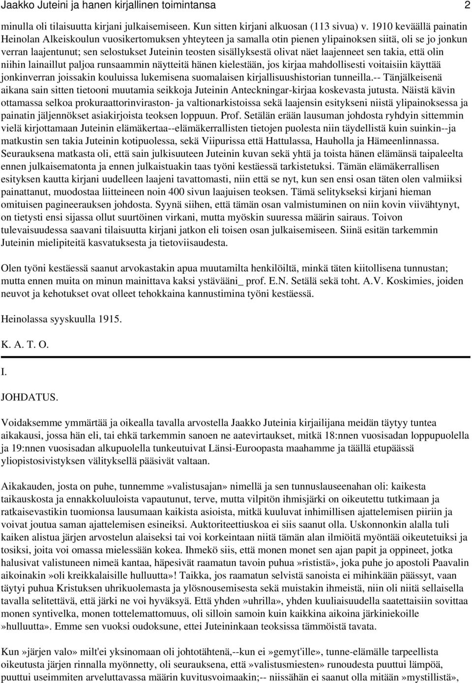 olivat näet laajenneet sen takia, että olin niihin lainaillut paljoa runsaammin näytteitä hänen kielestään, jos kirjaa mahdollisesti voitaisiin käyttää jonkinverran joissakin kouluissa lukemisena