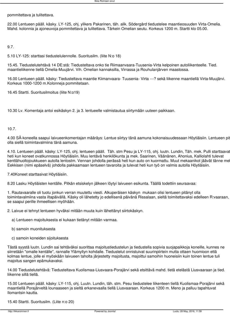 Tiedustelutehtävä 14 DE:stä: Tiedusteltava onko tie Riimaanvaara-Tuusenia-Virta kelpoinen autoliikenteelle. Tied. maantieliikenne tiellä Omelia-Muujärvi. Vih.