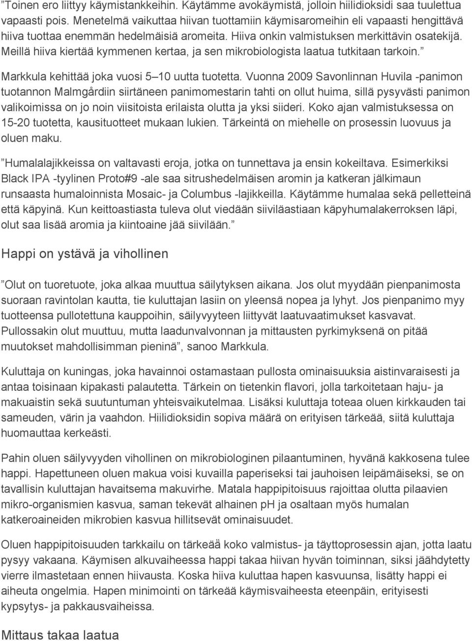 Meillä hiiva kiertää kymmenen kertaa, ja sen mikrobiologista laatua tutkitaan tarkoin. Markkula kehittää joka vuosi 5 10 uutta tuotetta.