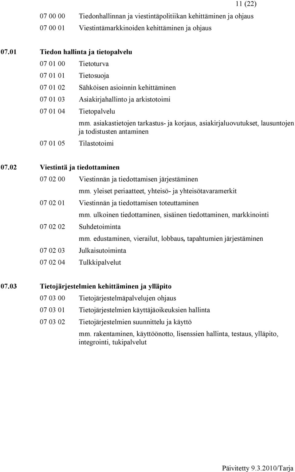 Tilastotoimi mm. asiakastietojen tarkastus ja korjaus, asiakirjaluovutukset, lausuntojen ja todistusten antaminen 07.