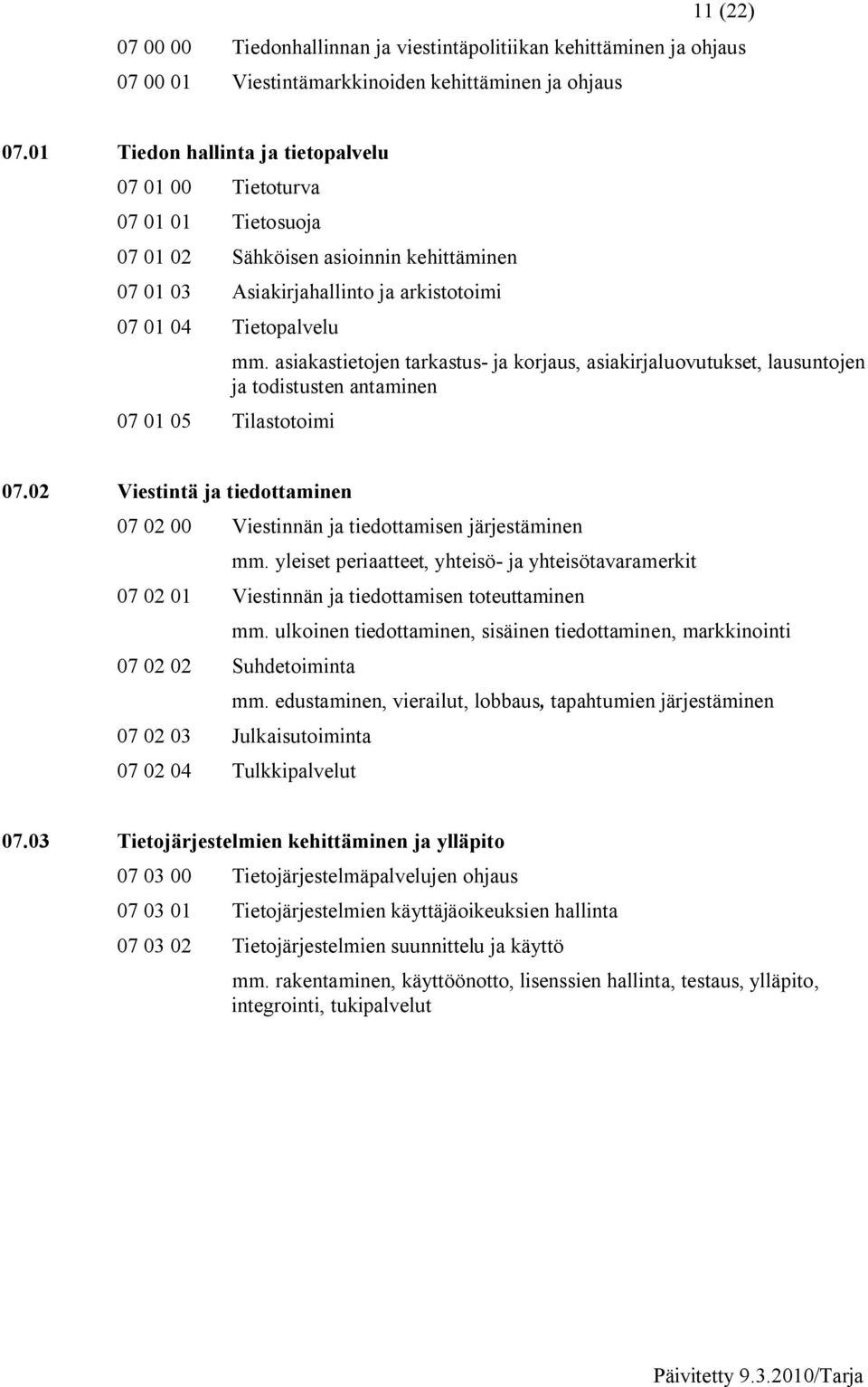 Tilastotoimi mm. asiakastietojen tarkastus ja korjaus, asiakirjaluovutukset, lausuntojen ja todistusten antaminen 07.