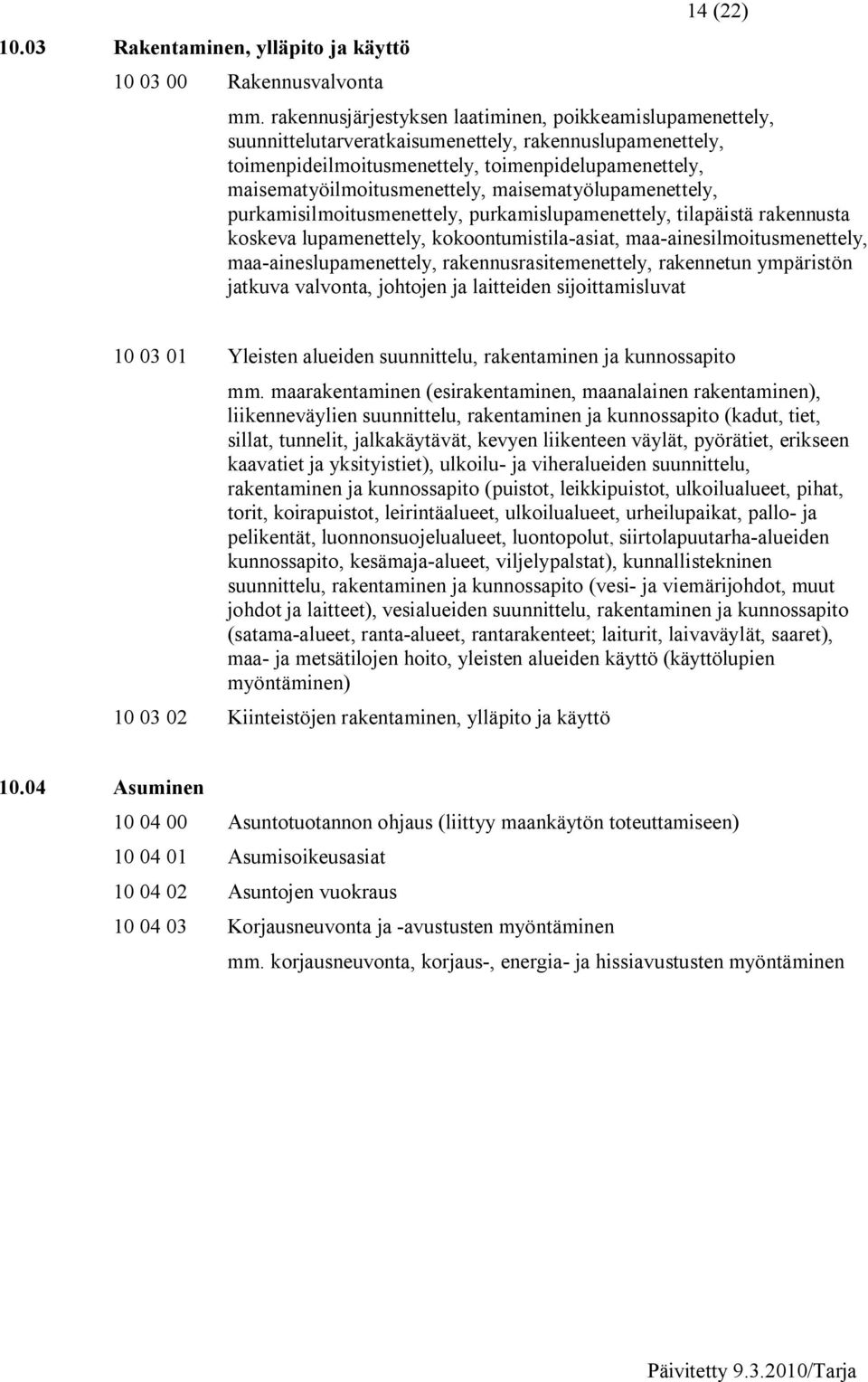 maisematyölupamenettely, purkamisilmoitusmenettely, purkamislupamenettely, tilapäistä rakennusta koskeva lupamenettely, kokoontumistila asiat, maa ainesilmoitusmenettely, maa aineslupamenettely,