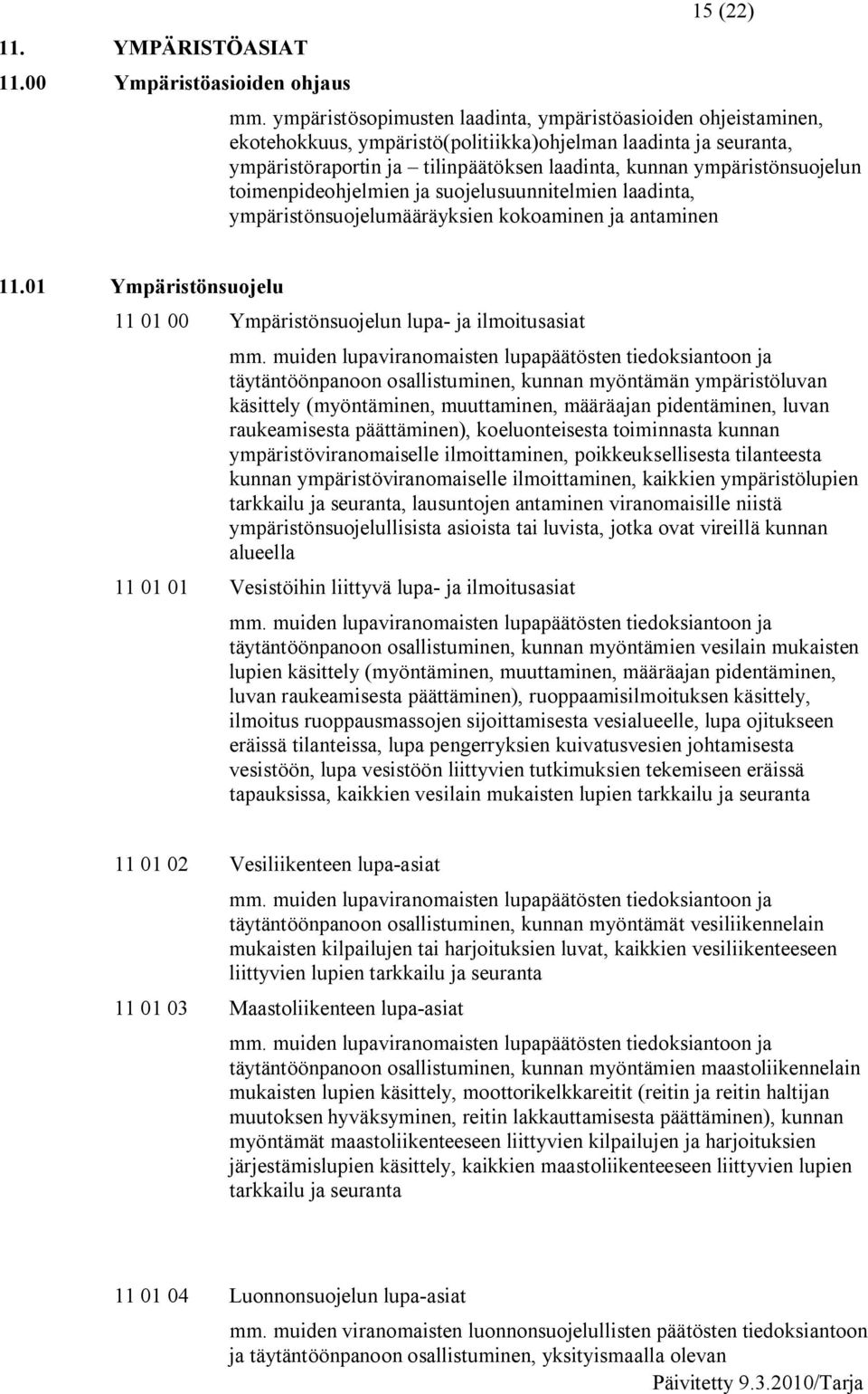 ympäristönsuojelun toimenpideohjelmien ja suojelusuunnitelmien laadinta, ympäristönsuojelumääräyksien kokoaminen ja antaminen 11.