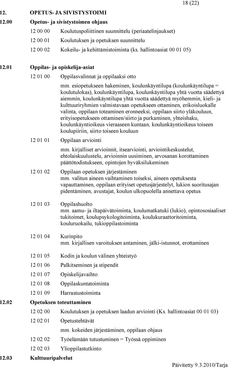 hallintoasiat 00 01 05) 12.01 Oppilas ja opiskelija asiat 12 01 00 Oppilasvalinnat ja oppilaaksi otto mm.