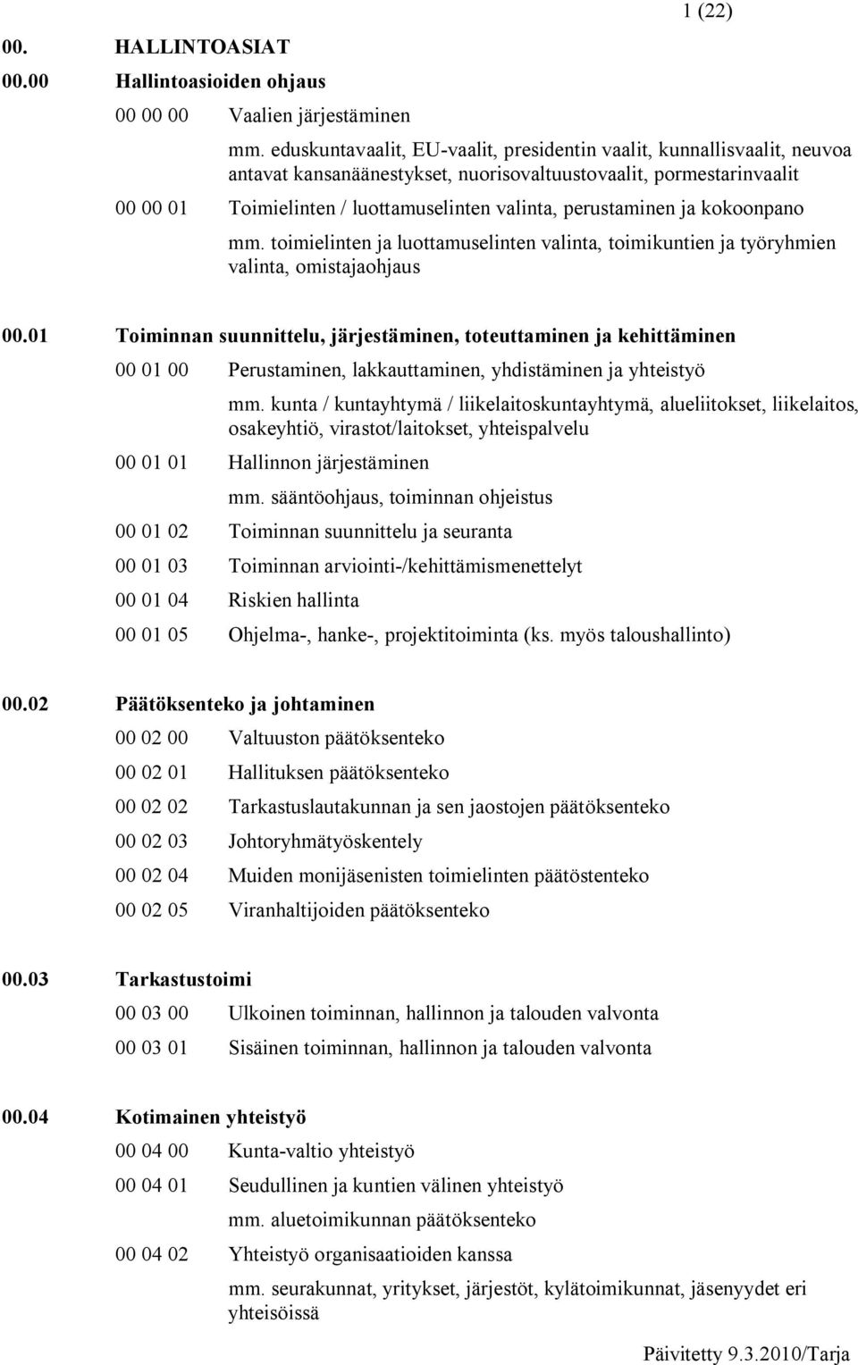 perustaminen ja kokoonpano mm. toimielinten ja luottamuselinten valinta, toimikuntien ja työryhmien valinta, omistajaohjaus 00.