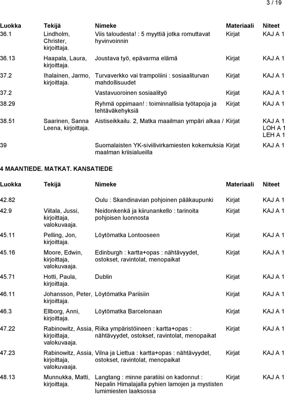 : toiminnallisia työtapoja ja tehtäväkehyksiä 38.51 Saarinen, Sanna Leena, Aistiseikkailu.