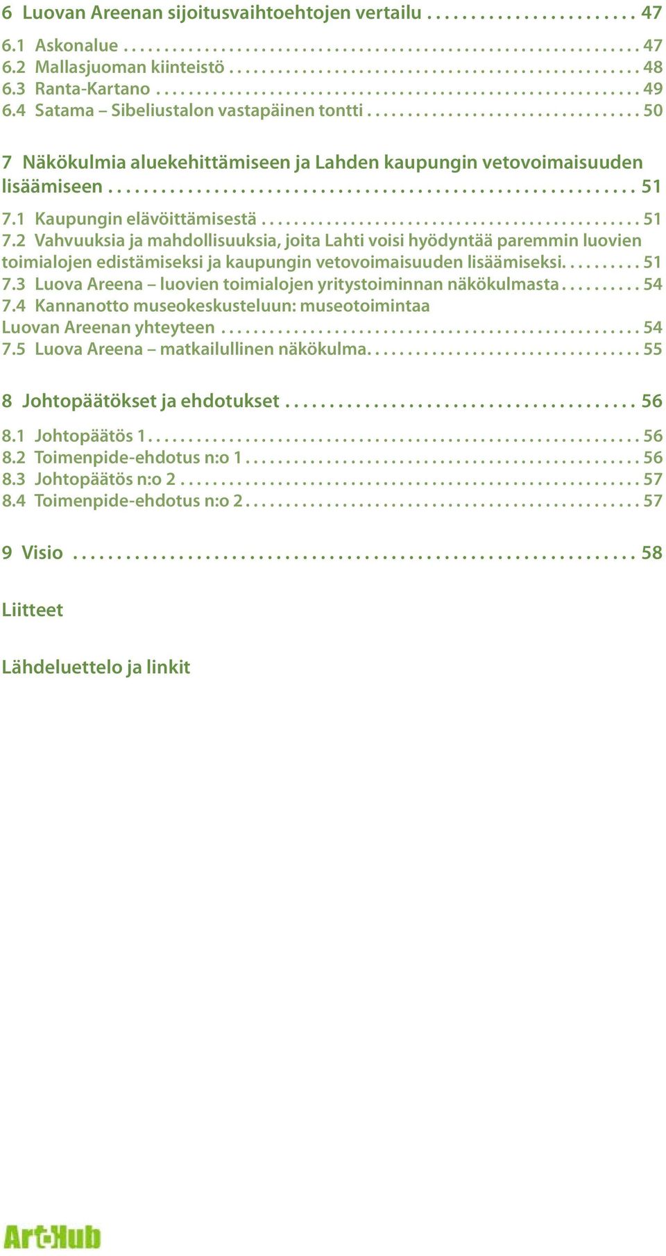 .................................. 50 7 Näkökulmia aluekehittämiseen ja Lahden kaupungin vetovoimaisuuden lisäämiseen............................................................. 51 7.