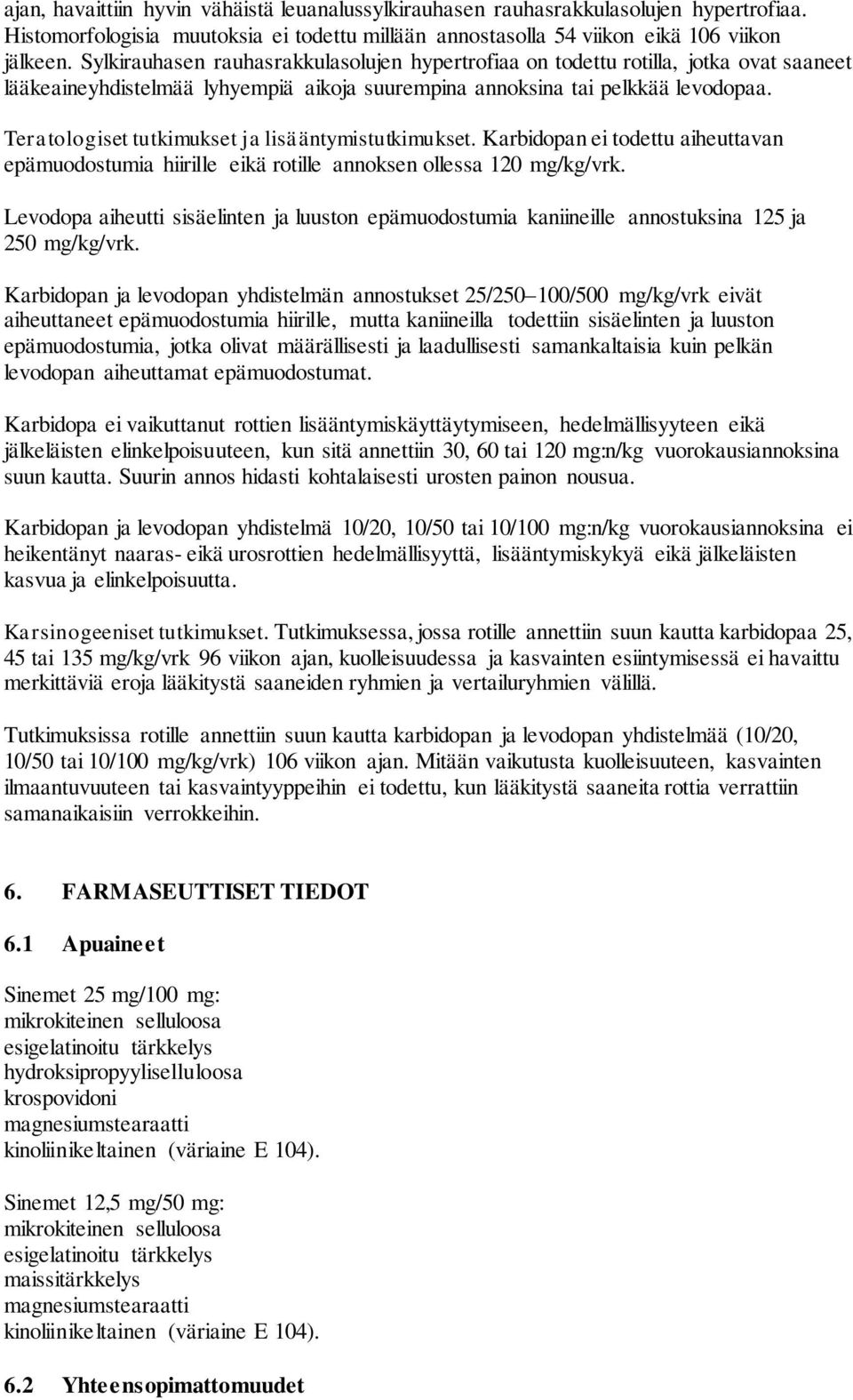 Teratologiset tutkimukset ja lisääntymistutkimukset. Karbidopan ei todettu aiheuttavan epämuodostumia hiirille eikä rotille annoksen ollessa 120 mg/kg/vrk.