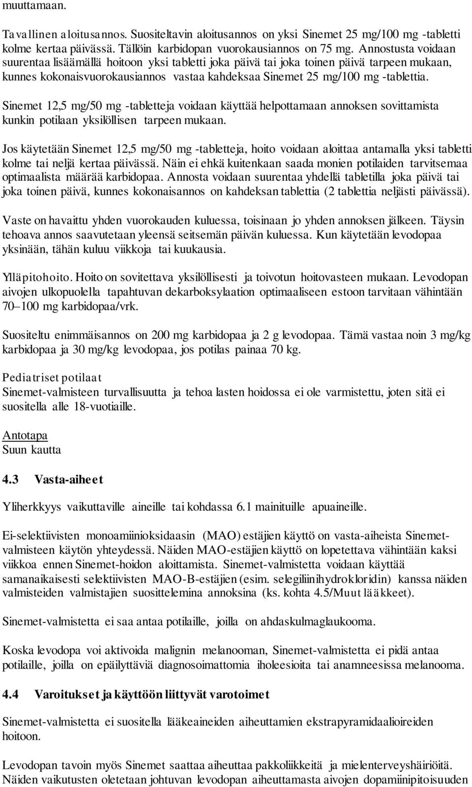 Sinemet 12,5 mg/50 mg -tabletteja voidaan käyttää helpottamaan annoksen sovittamista kunkin potilaan yksilöllisen tarpeen mukaan.