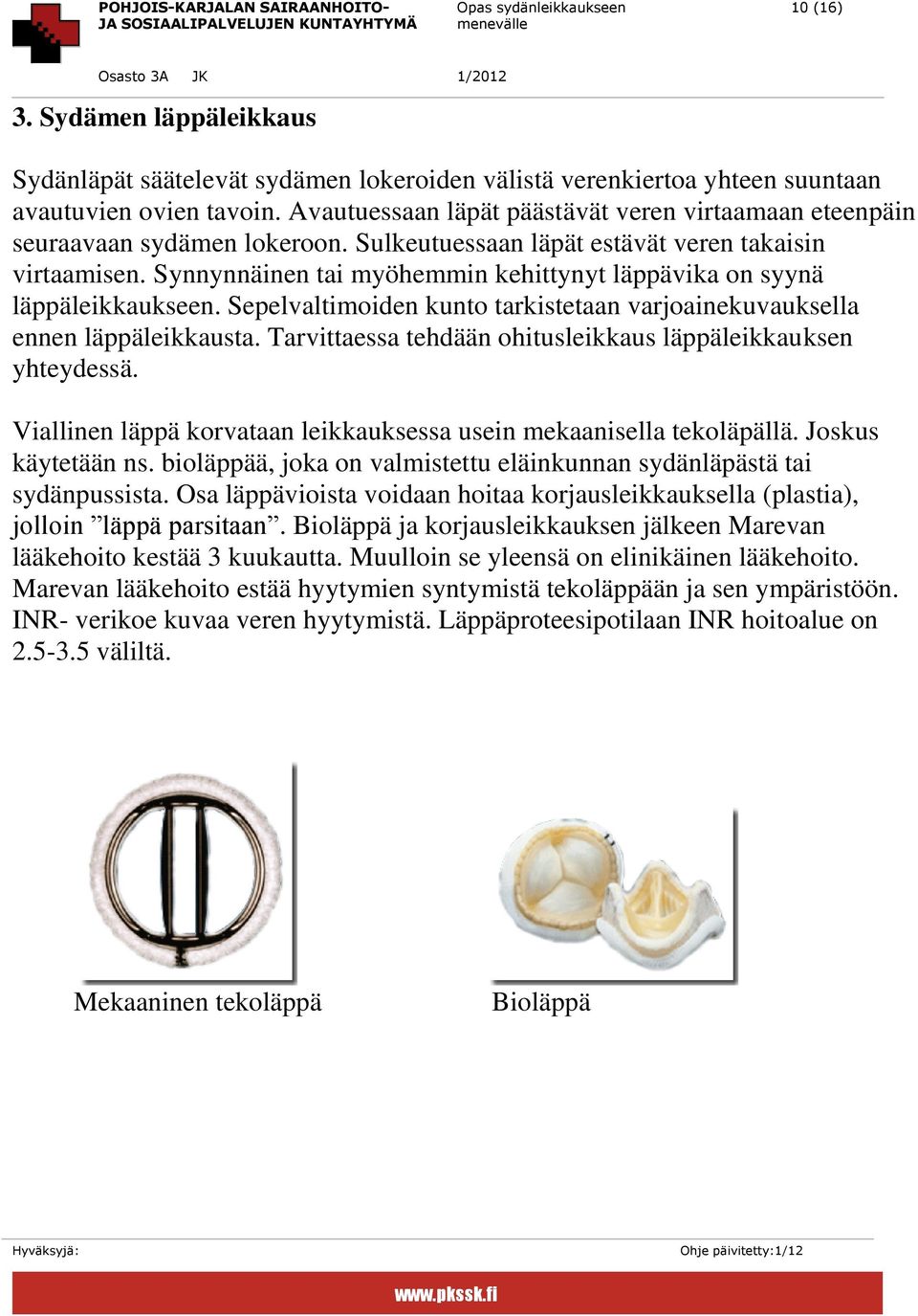 Synnynnäinen tai myöhemmin kehittynyt läppävika on syynä läppäleikkaukseen. Sepelvaltimoiden kunto tarkistetaan varjoainekuvauksella ennen läppäleikkausta.