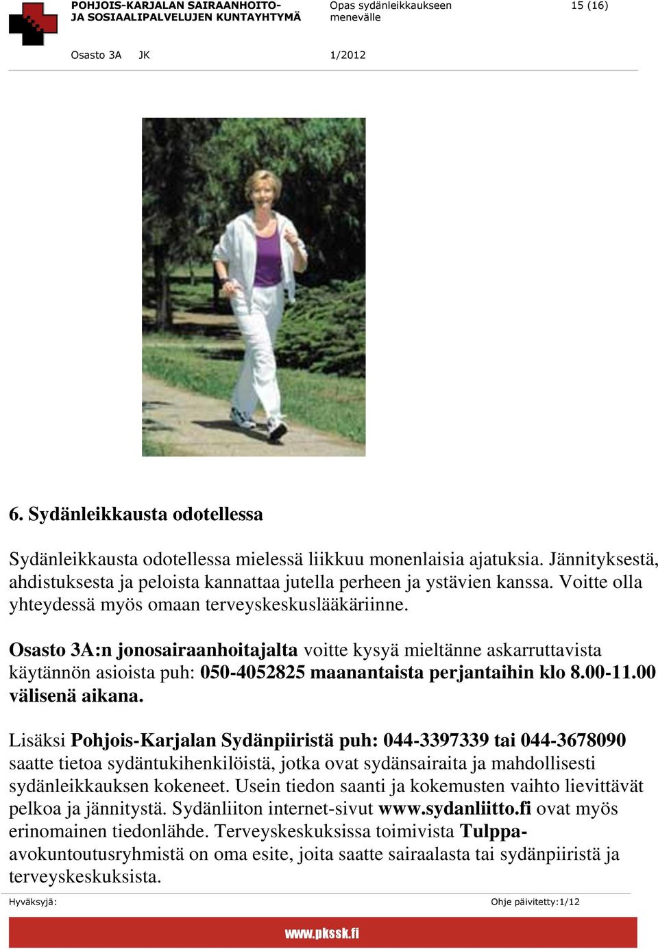 00 välisenä aikana. Lisäksi Pohjois-Karjalan Sydänpiiristä puh: 044-3397339 tai 044-3678090 saatte tietoa sydäntukihenkilöistä, jotka ovat sydänsairaita ja mahdollisesti sydänleikkauksen kokeneet.