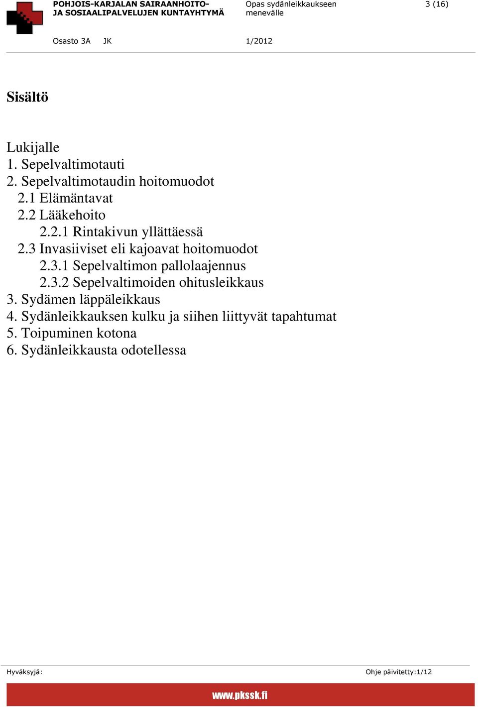 3 Invasiiviset eli kajoavat hoitomuodot 2.3.1 Sepelvaltimon pallolaajennus 2.3.2 Sepelvaltimoiden ohitusleikkaus 3.