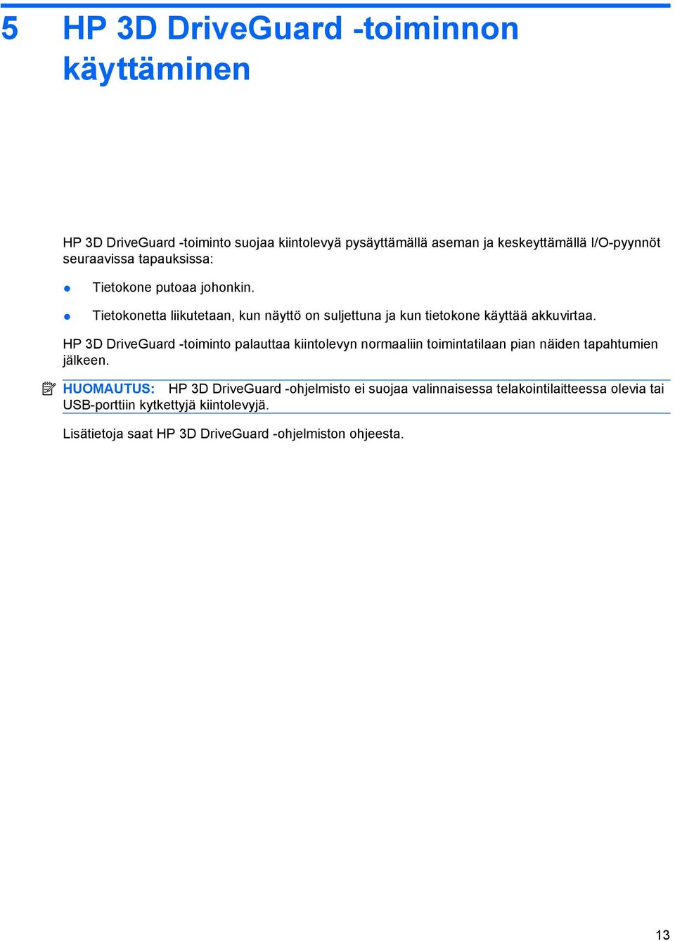 HP 3D DriveGuard -toiminto palauttaa kiintolevyn normaaliin toimintatilaan pian näiden tapahtumien jälkeen.