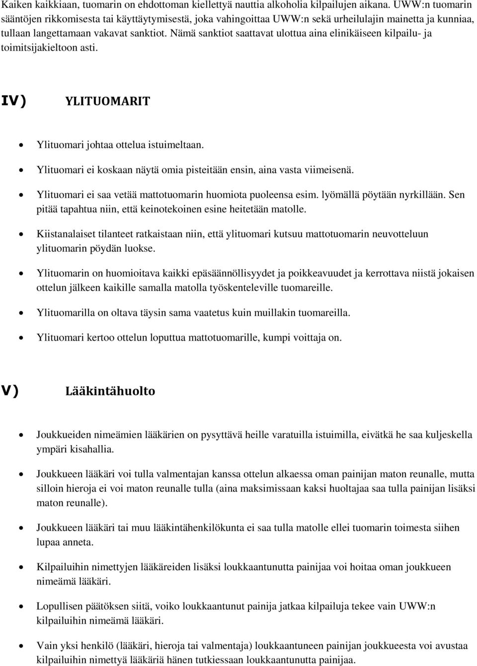 Nämä sanktiot saattavat ulottua aina elinikäiseen kilpailu- ja toimitsijakieltoon asti. IV) YLITUOMARIT Ylituomari johtaa ottelua istuimeltaan.