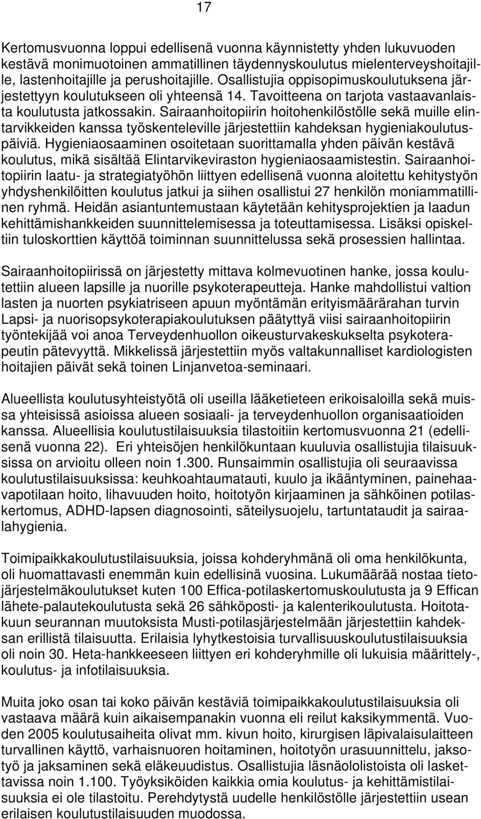 Sairaanhoitopiirin hoitohenkilöstölle sekä muille elintarvikkeiden kanssa työskenteleville järjestettiin kahdeksan hygieniakoulutuspäiviä.