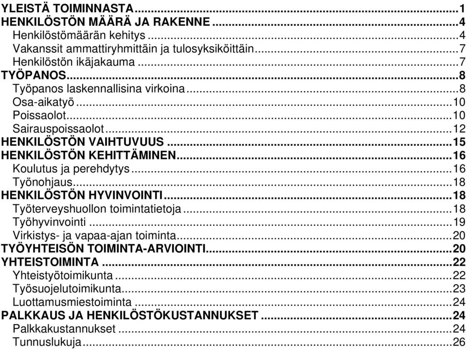 ..16 Työnohjaus...18 HENKILÖSTÖN HYVINVOINTI...18 Työterveyshuollon toimintatietoja...18 Työhyvinvointi...19 Virkistys- ja vapaa-ajan toiminta...20 TYÖYHTEISÖN TOIMINTA-ARVIOINTI.