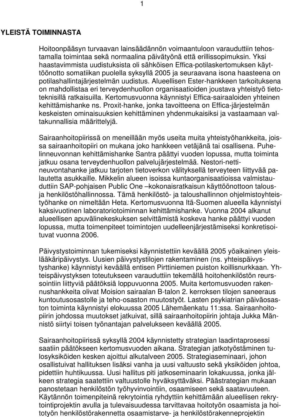 Alueellisen Ester-hankkeen tarkoituksena on mahdollistaa eri terveydenhuollon organisaatioiden joustava yhteistyö tietoteknisillä ratkaisuilla.