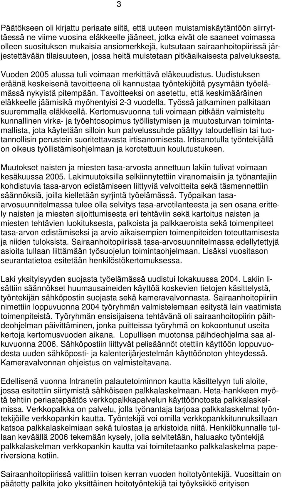 Uudistuksen eräänä keskeisenä tavoitteena oli kannustaa työntekijöitä pysymään työelämässä nykyistä pitempään.