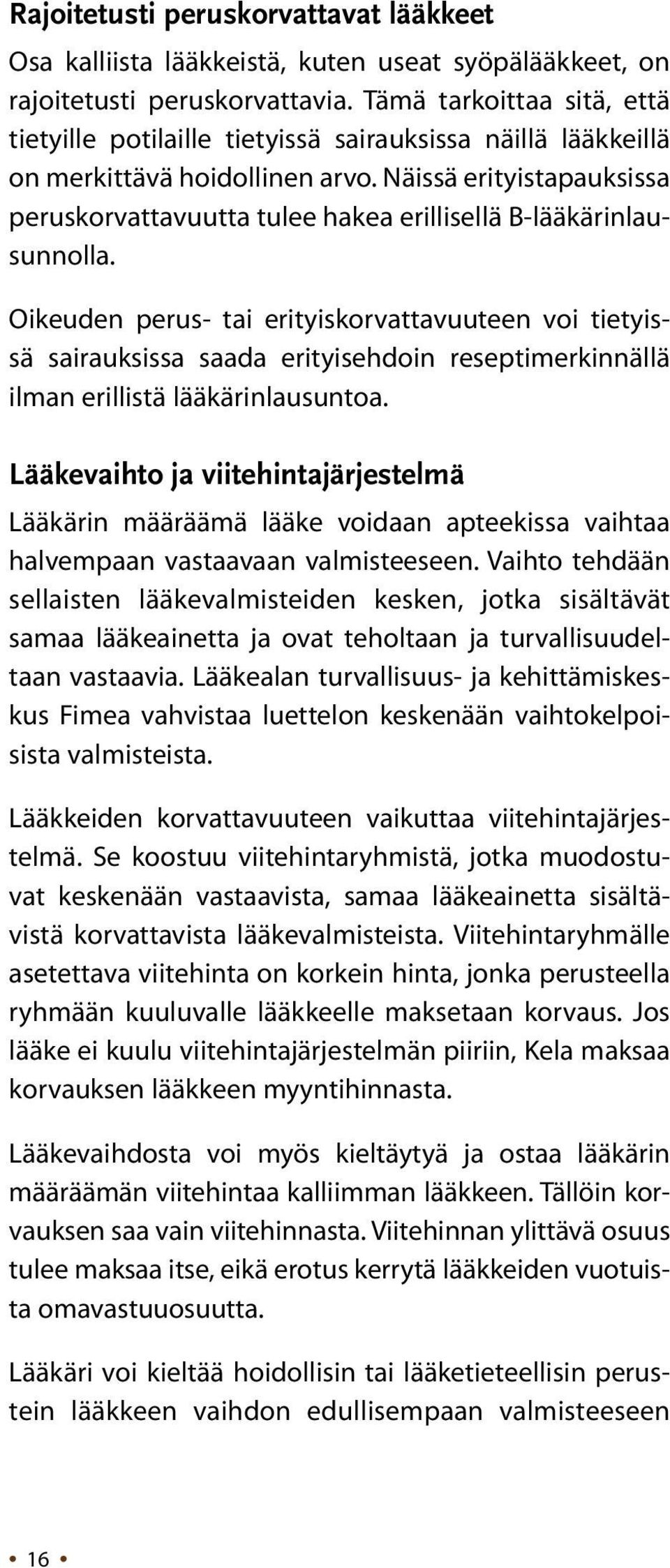 Näissä erityistapauksissa peruskorvattavuutta tulee hakea erillisellä B-lääkärinlausunnolla.