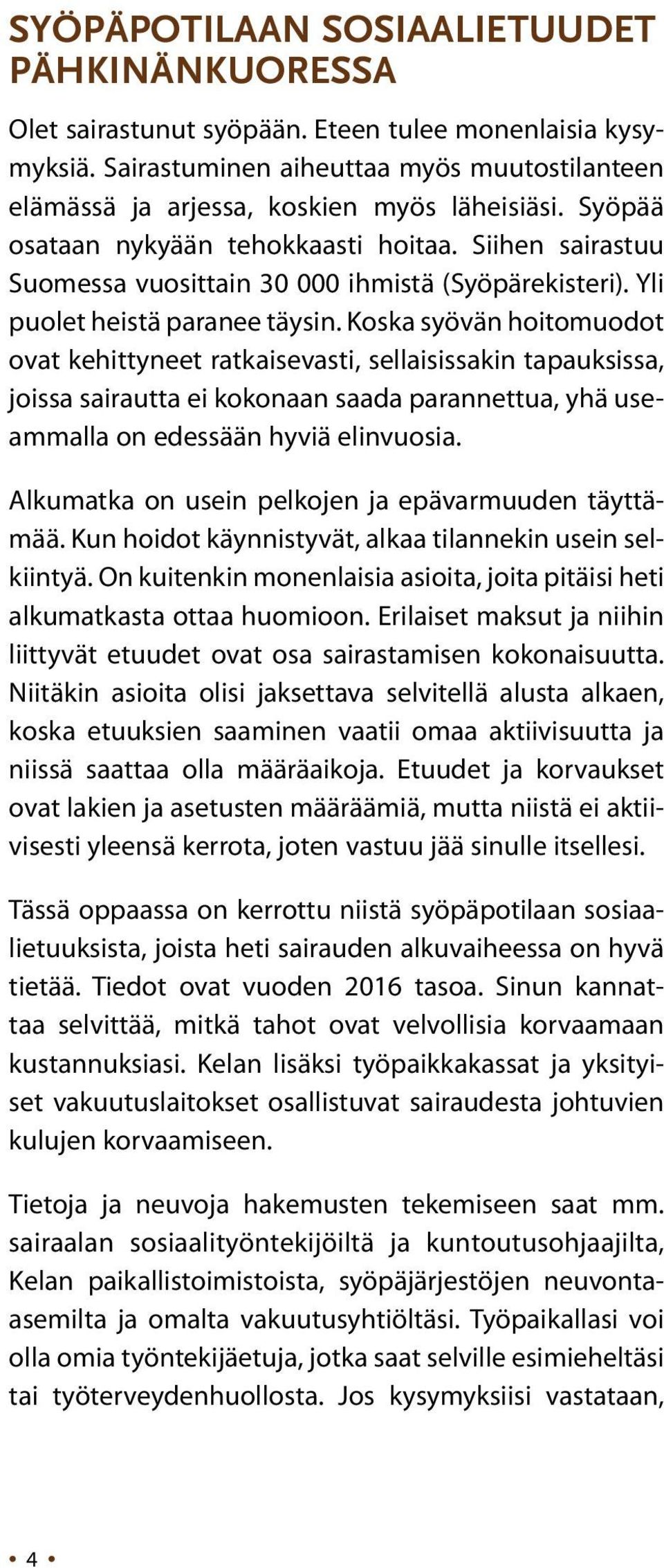 Koska syövän hoitomuodot ovat kehittyneet ratkaisevasti, sellaisissakin tapauksissa, joissa sairautta ei kokonaan saada parannettua, yhä useammalla on edessään hyviä elinvuosia.