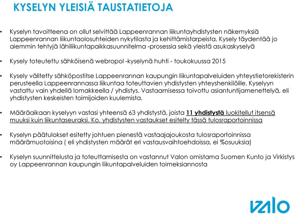 sähköpostitse Lappeenrannan kaupungin liikuntapalveluiden yhteystietorekisterin perusteella Lappeenrannassa liikuntaa toteuttavien yhdistysten yhteyshenkilöille.