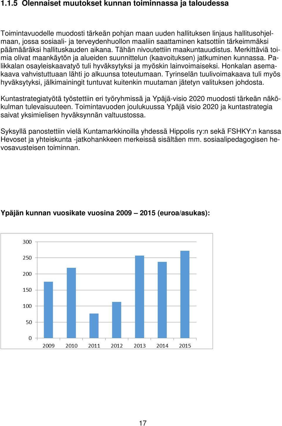 Merkittäviä toimia olivat maankäytön ja alueiden suunnittelun (kaavoituksen) jatkuminen kunnassa. Palikkalan osayleiskaavatyö tuli hyväksytyksi ja myöskin lainvoimaiseksi.