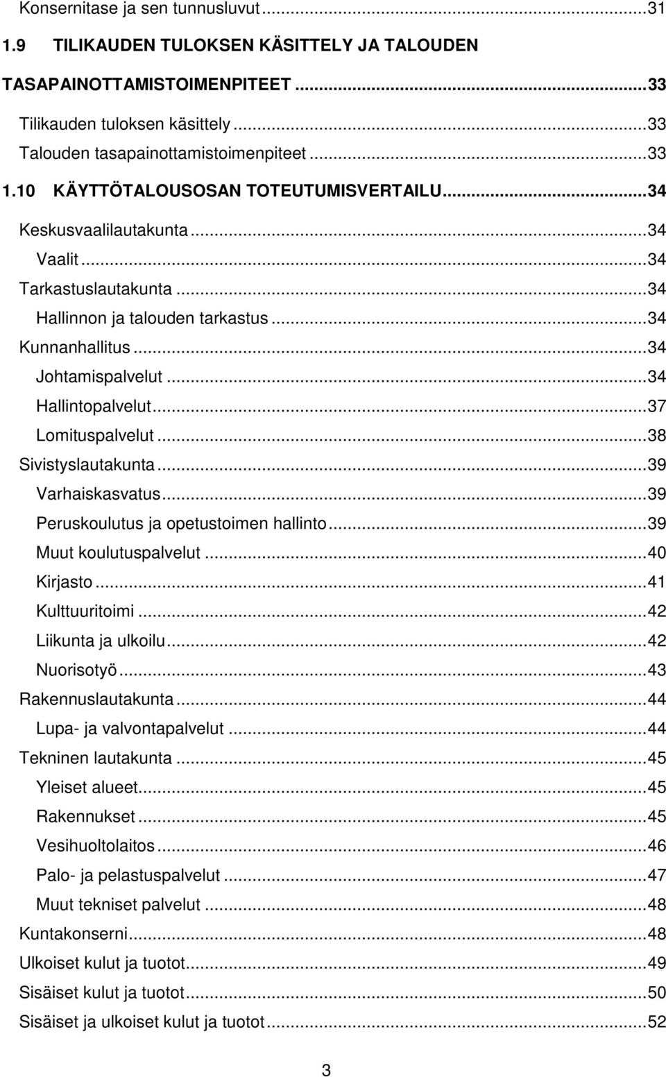 .. 34 Hallintopalvelut... 37 Lomituspalvelut... 38 Sivistyslautakunta... 39 Varhaiskasvatus... 39 Peruskoulutus ja opetustoimen hallinto... 39 Muut koulutuspalvelut... 40 Kirjasto... 41 Kulttuuritoimi.