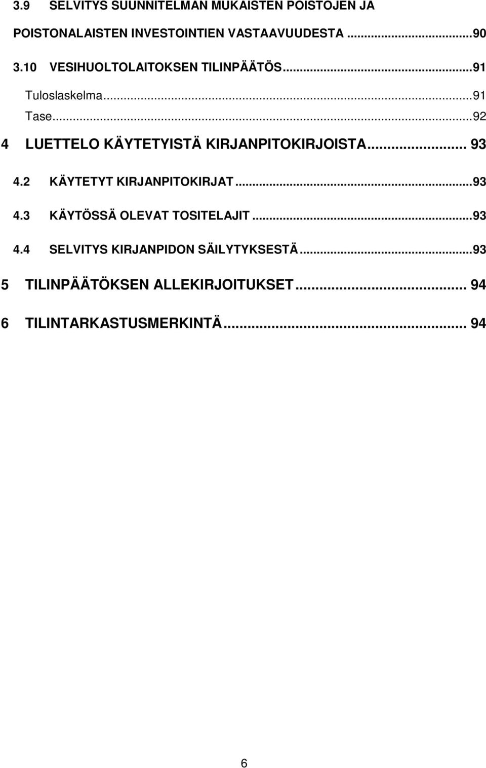 .. 92 4 LUETTELO KÄYTETYISTÄ KIRJANPITOKIRJOISTA... 93 4.2 KÄYTETYT KIRJANPITOKIRJAT... 93 4.3 KÄYTÖSSÄ OLEVAT TOSITELAJIT.