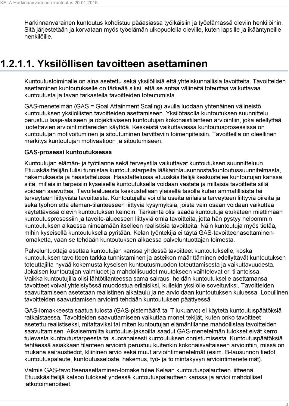 2.1.1. Yksilöllisen tavoitteen asettaminen Kuntoutustoiminalle on aina asetettu sekä yksilöllisiä että yhteiskunnallisia tavoitteita.