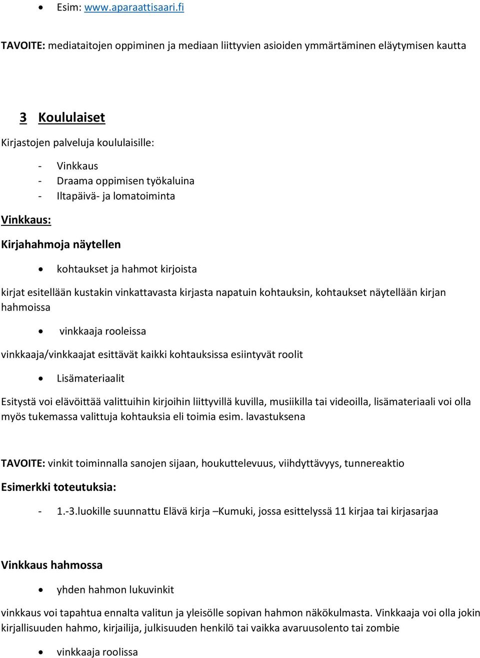 työkaluina - Iltapäivä- ja lomatoiminta Kirjahahmoja näytellen kohtaukset ja hahmot kirjoista kirjat esitellään kustakin vinkattavasta kirjasta napatuin kohtauksin, kohtaukset näytellään kirjan