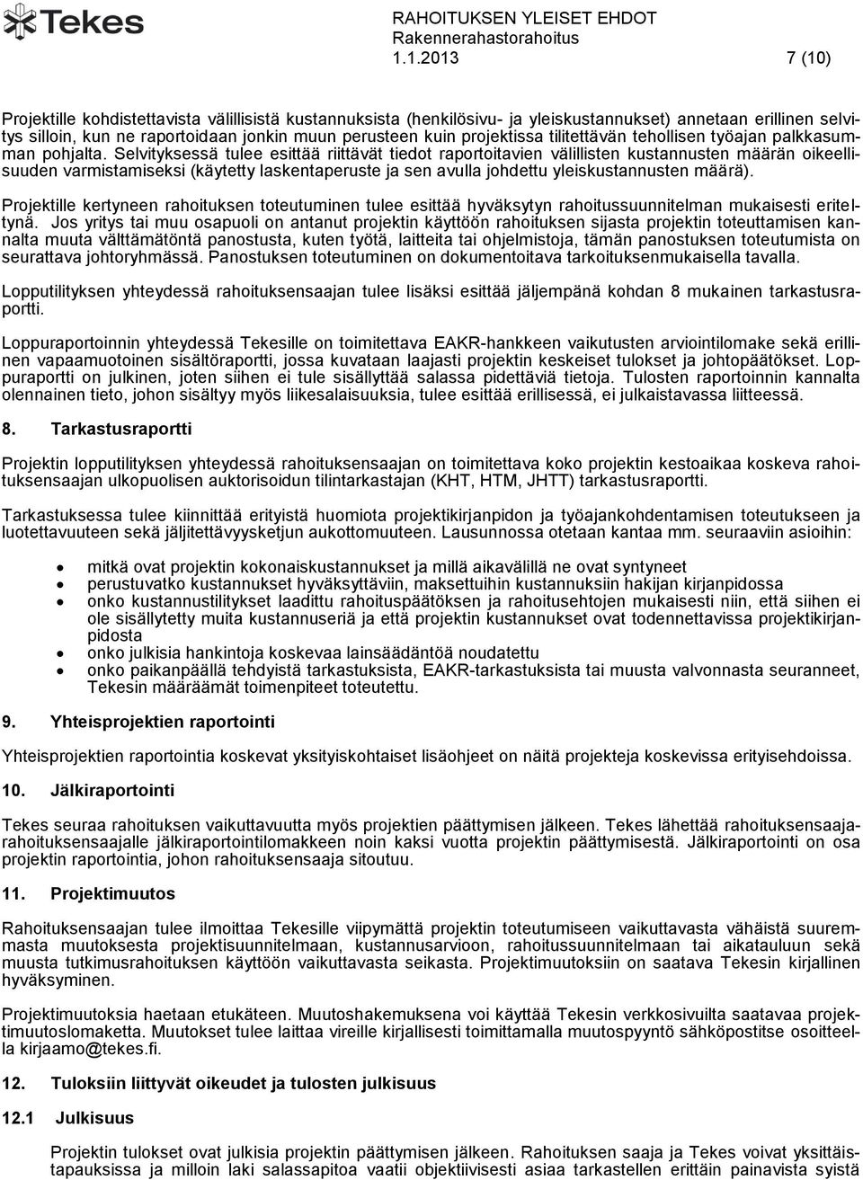 Selvityksessä tulee esittää riittävät tiedot raportoitavien välillisten kustannusten määrän oikeellisuuden varmistamiseksi (käytetty laskentaperuste ja sen avulla johdettu yleiskustannusten määrä).