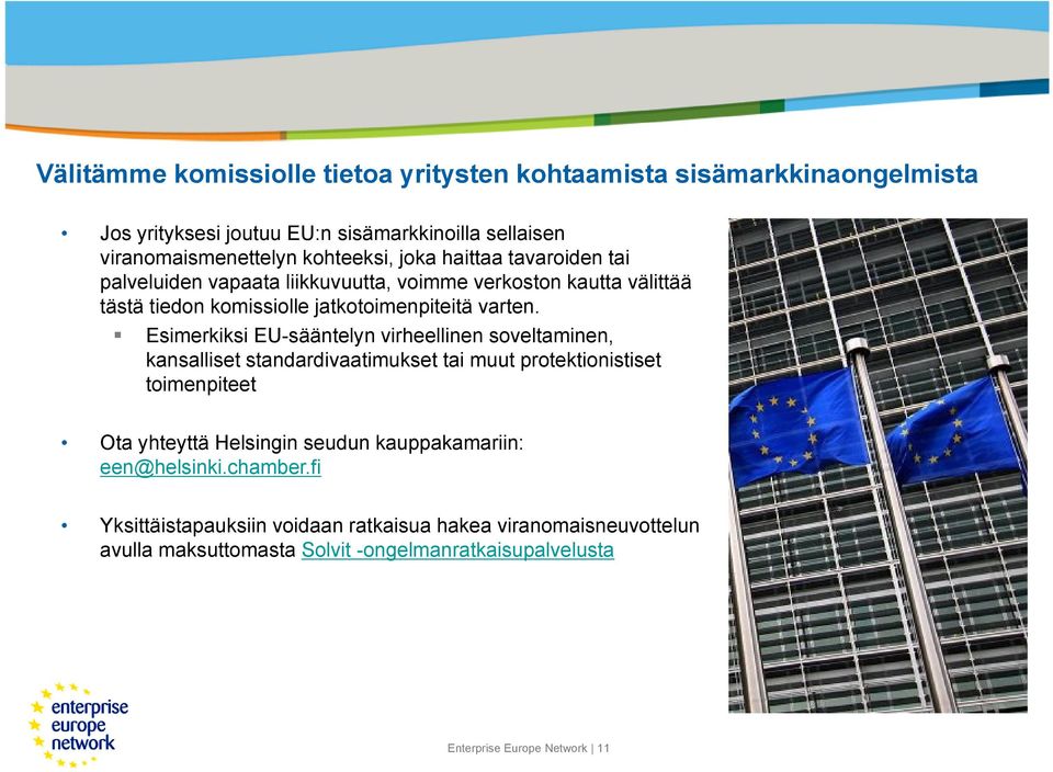 Esimerkiksi EU-sääntelyn virheellinen soveltaminen, kansalliset standardivaatimukset tai muut protektionistiset toimenpiteet Ota yhteyttä Helsingin seudun