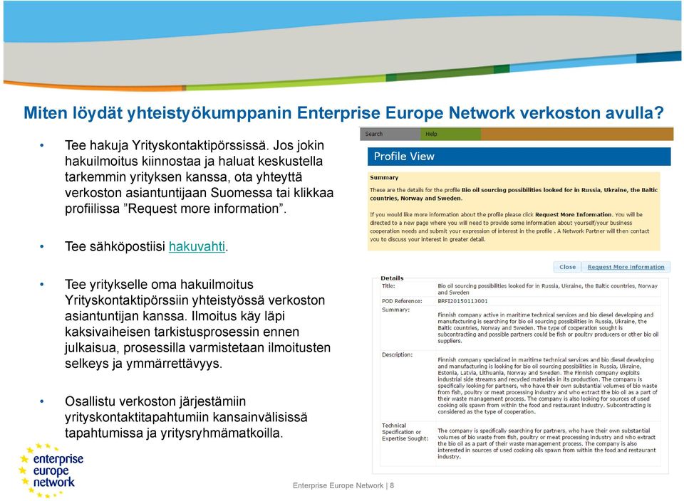 information. Tee sähköpostiisi hakuvahti. Tee yritykselle oma hakuilmoitus Yrityskontaktipörssiin yhteistyössä verkoston asiantuntijan kanssa.