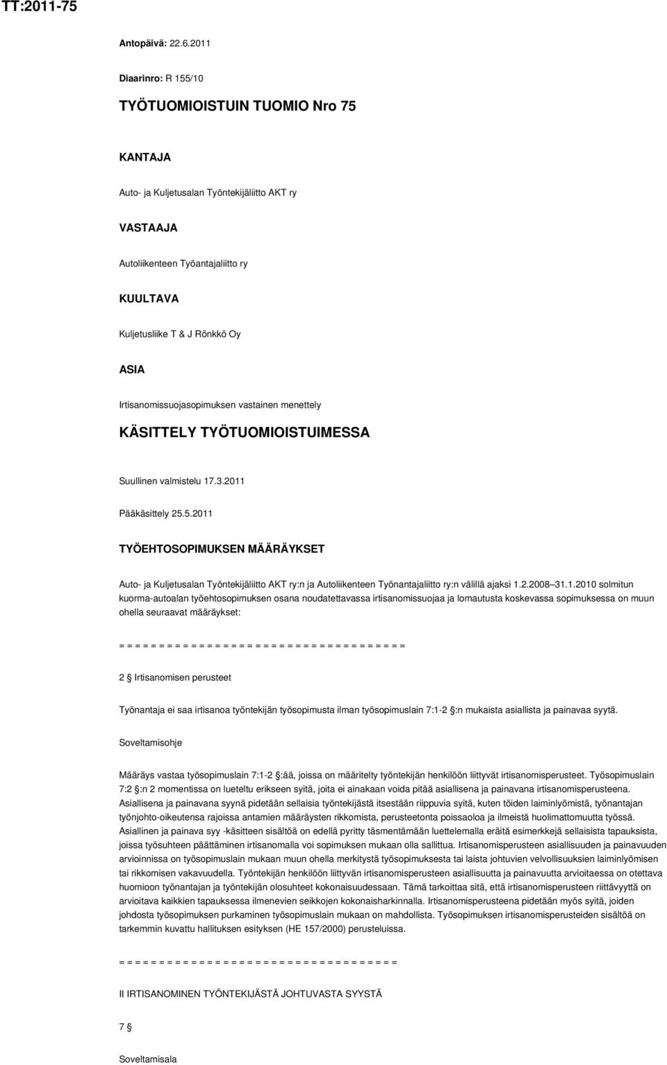 Irtisanomissuojasopimuksen vastainen menettely KÄSITTELY TYÖTUOMIOISTUIMESSA Suullinen valmistelu 17.3.2011 Pääkäsittely 25.