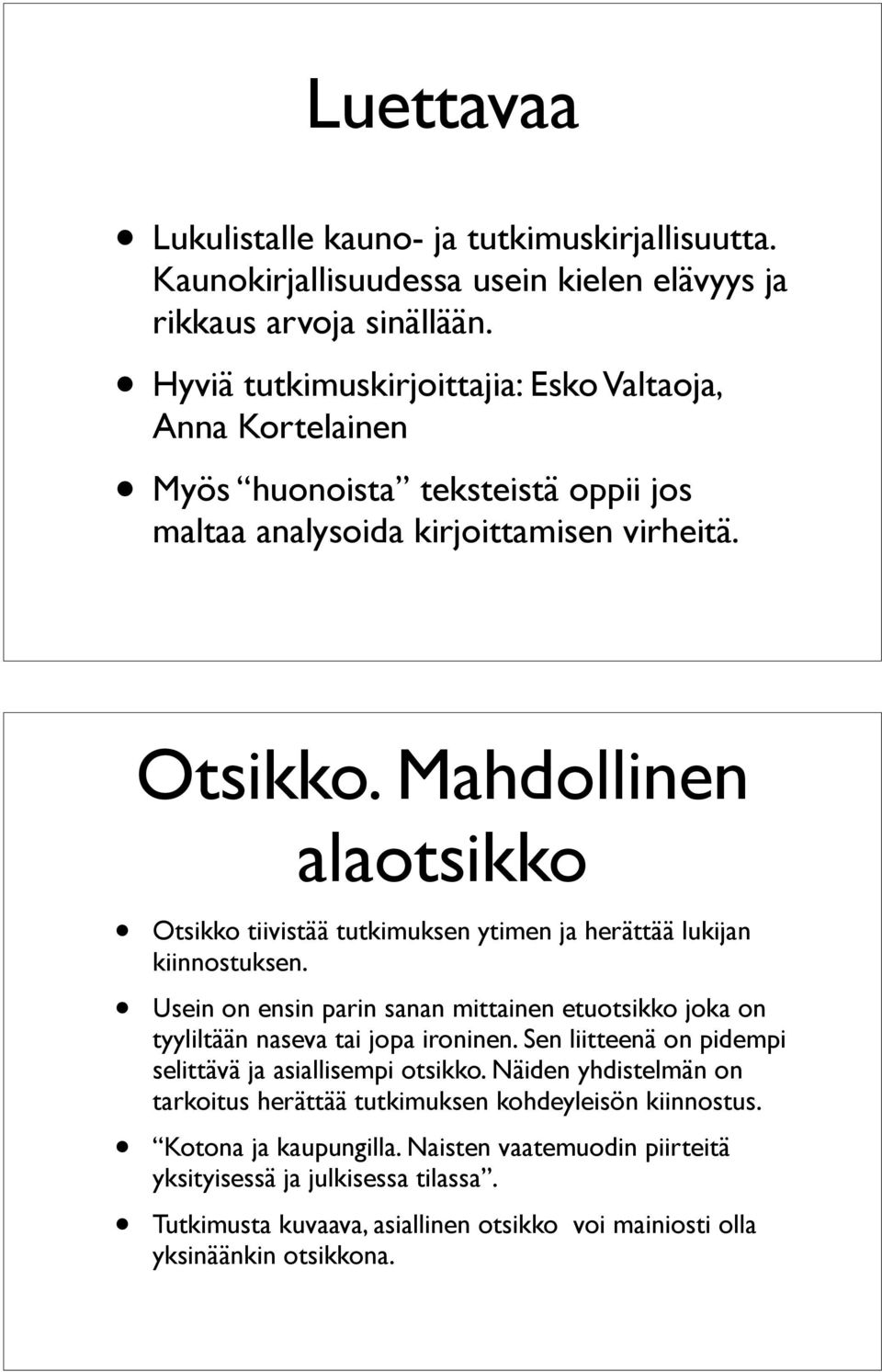 Mahdollinen alaotsikko Otsikko tiivistää tutkimuksen ytimen ja herättää lukijan kiinnostuksen. Usein on ensin parin sanan mittainen etuotsikko joka on tyyliltään naseva tai jopa ironinen.