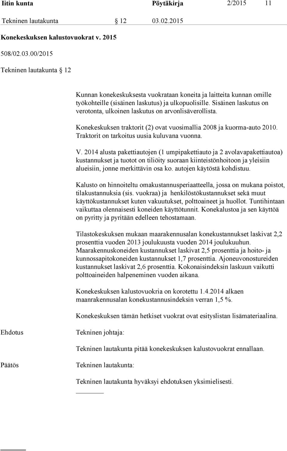 00/2015 Tekninen lautakunta 12 Kunnan konekeskuksesta vuokrataan koneita ja laitteita kunnan omille työkohteille (sisäinen laskutus) ja ulkopuolisille.