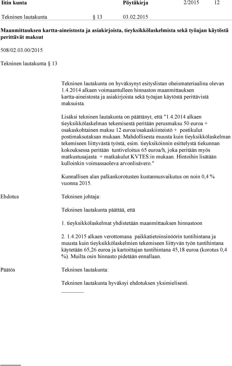 Mahdollisesta muusta kuin tieyksikkölaskelman tekemiseen liittyvästä työstä, esim.