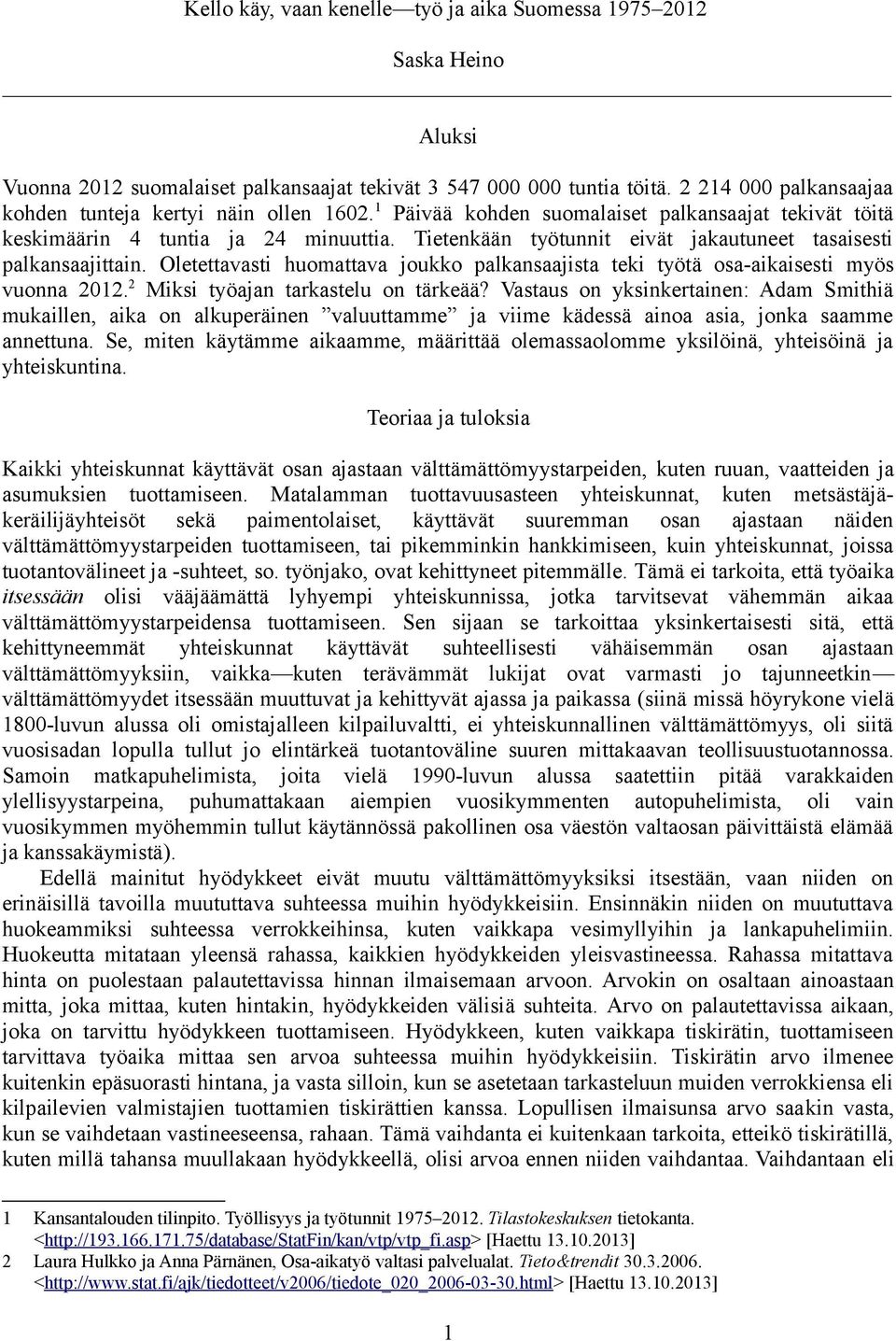 Oletettavasti huomattava joukko palkansaajista teki työtä osa-aikaisesti myös vuonna 2012. 2 Miksi työajan tarkastelu on tärkeää?