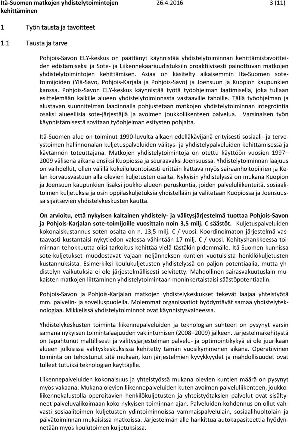 yhdistelytoimintojen kehittämisen. Asiaa on käsitelty aikaisemmin Itä-Suomen sotetoimijoiden (Ylä-Savo, Pohjois-Karjala ja Pohjois-Savo) ja Joensuun ja Kuopion kaupunkien kanssa.