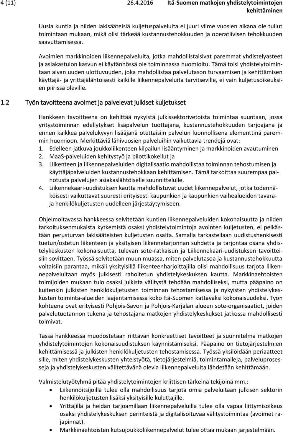 Avoimien markkinoiden liikennepalveluita, jotka mahdollistaisivat paremmat yhdistelyasteet ja asiakastulon kasvun ei käytännössä ole toiminnassa huomioitu.