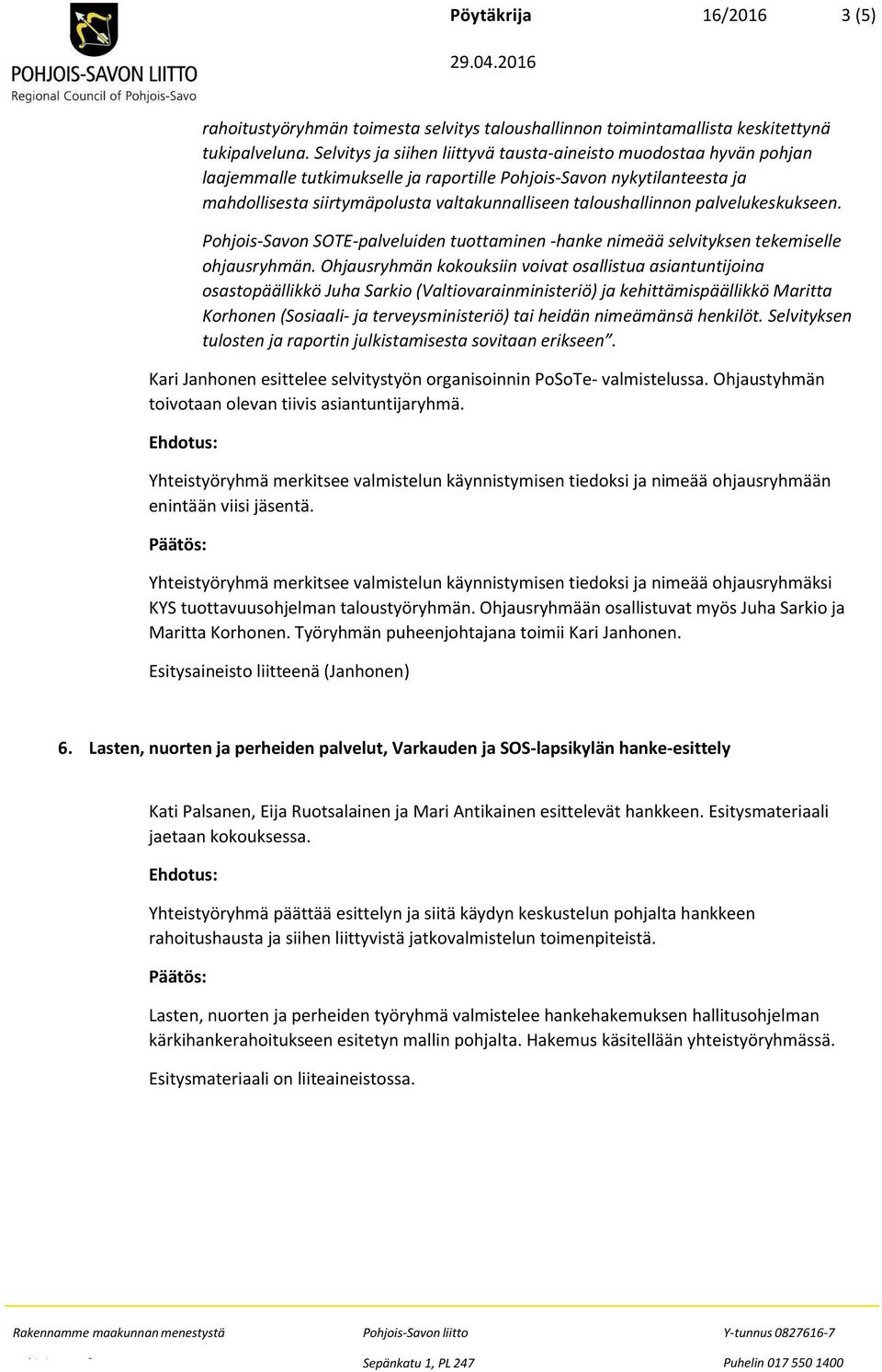 taloushallinnon palvelukeskukseen. Pohjois-Savon SOTE-palveluiden tuottaminen -hanke nimeää selvityksen tekemiselle ohjausryhmän.