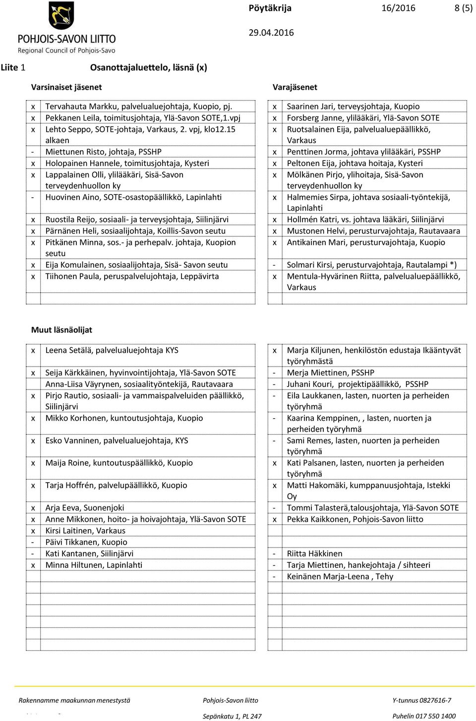 15 alkaen x Ruotsalainen Eija, palvelualuepäällikkö, Varkaus - Miettunen Risto, johtaja, PSSHP x Penttinen Jorma, johtava ylilääkäri, PSSHP x Holopainen Hannele, toimitusjohtaja, Kysteri x Peltonen