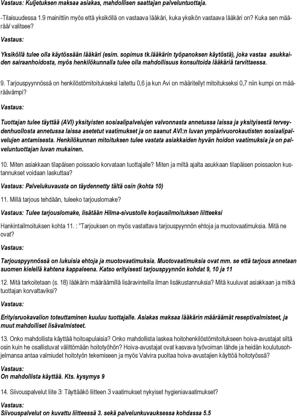 lääkärin työpanoksen käytöstä), joka vastaa asukkaiden sairaanhoidosta, myös henkilökunnalla tulee olla mahdollisuus konsultoida lääkäriä tarvittaessa. 9.