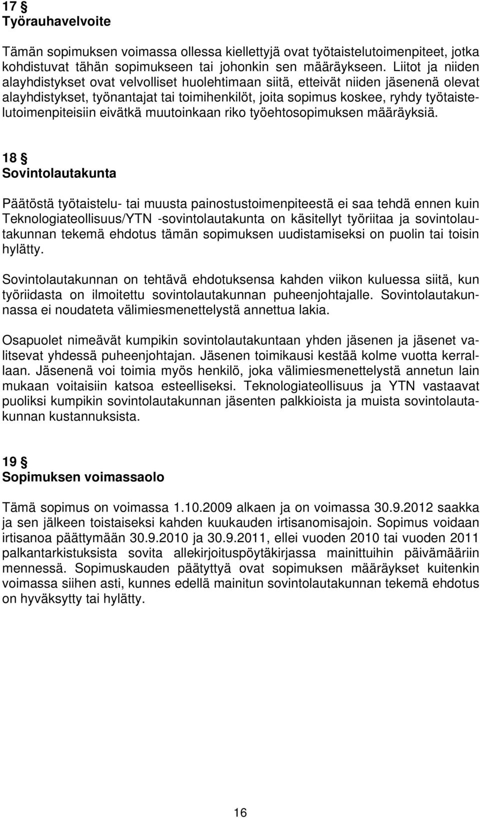 työtaistelutoimenpiteisiin eivätkä muutoinkaan riko työehtosopimuksen määräyksiä.