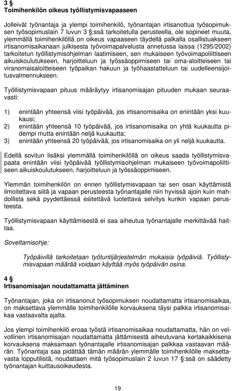 laatimiseen, sen mukaiseen työvoimapoliittiseen aikuiskoulutukseen, harjoitteluun ja työssäoppimiseen tai oma-aloitteiseen tai viranomaisaloitteiseen työpaikan hakuun ja työhaastatteluun tai