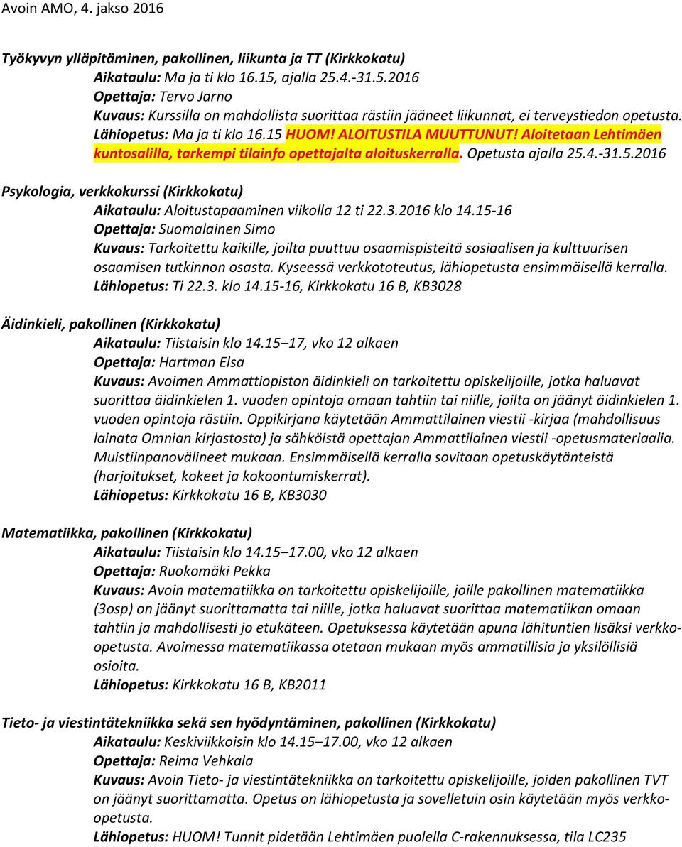 ALOITUSTILA MUUTTUNUT! Aloitetaan Lehtimäen kuntosalilla, tarkempi tilainfo opettajalta aloituskerralla. Opetusta ajalla 25.