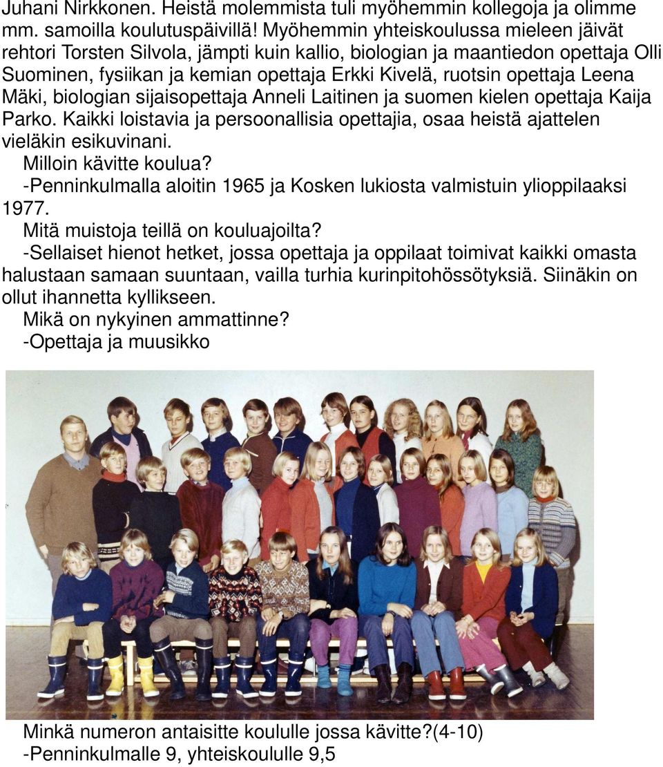 Mäki, biologian sijaisopettaja Anneli Laitinen ja suomen kielen opettaja Kaija Parko. Kaikki loistavia ja persoonallisia opettajia, osaa heistä ajattelen vieläkin esikuvinani. Milloin kävitte koulua?