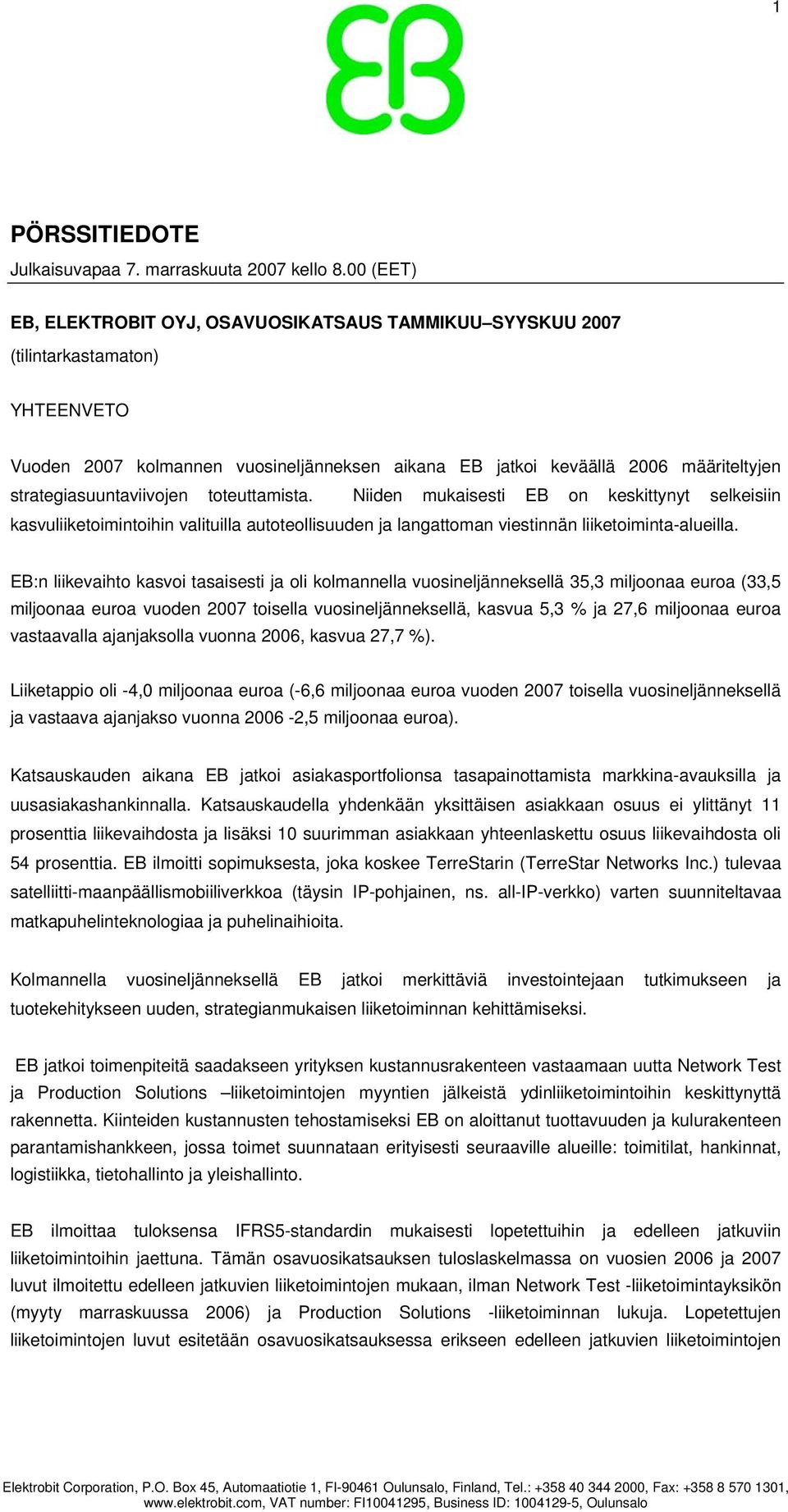 strategiasuuntaviivojen toteuttamista. Niiden mukaisesti EB on keskittynyt selkeisiin kasvuliiketoimintoihin valituilla autoteollisuuden ja langattoman viestinnän liiketoiminta-alueilla.