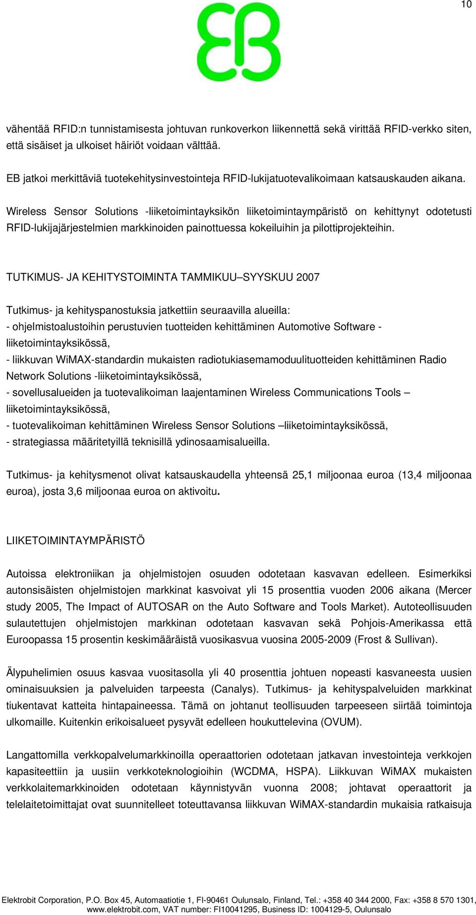 Wireless Sensor Solutions -liiketoimintayksikön liiketoimintaympäristö on kehittynyt odotetusti RFID-lukijajärjestelmien markkinoiden painottuessa kokeiluihin ja pilottiprojekteihin.